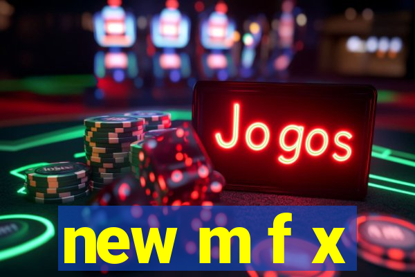 new m f x